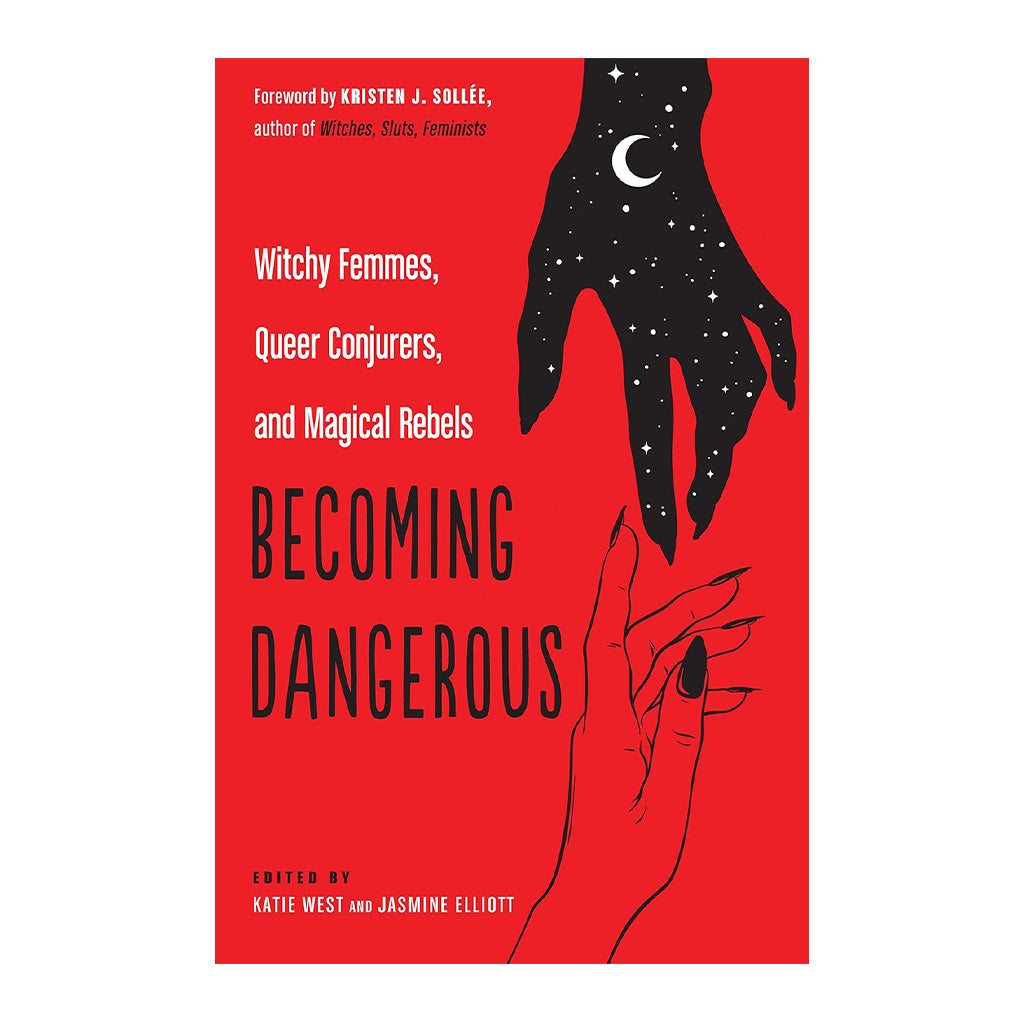 Becoming Dangerous: Witchy Femmes, Queer Conjurers and Magic Rebels