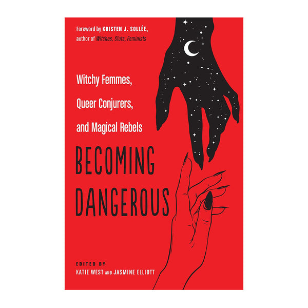 Becoming Dangerous: Witchy Femmes, Queer Conjurers and Magic Rebels