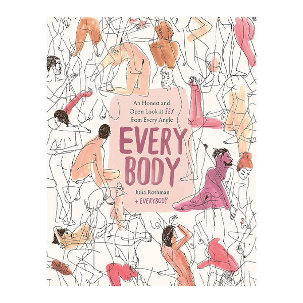 Every Body: An Honest and Open Look at Sex From Every Angle