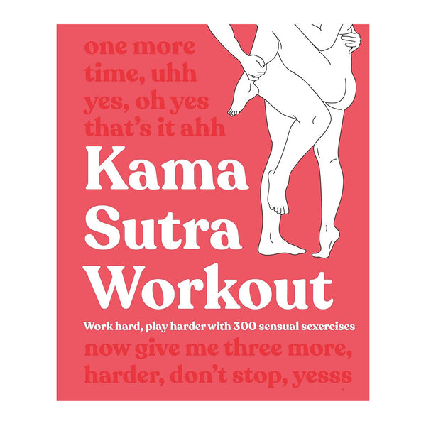 Kama Sutra Workout: Work Hard, Play Harder with 300 Sensual Sexercises