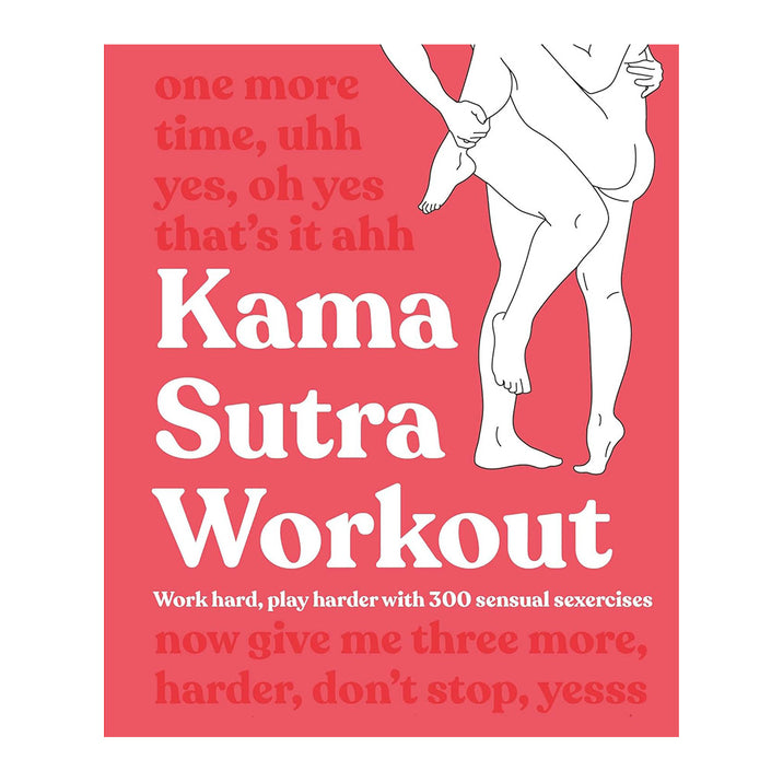 Kama Sutra Workout: Work Hard, Play Harder with 300 Sensual Sexercises