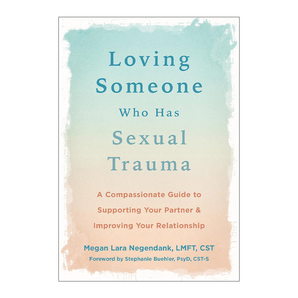 Loving Someone That Has Sexual Trauma: A Compassionate Guide to Supporting Your Partner and Improving Your Relationship