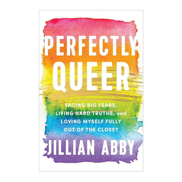 Perfectly Queer: Facing Big Fears, Living Hard Truths, and Loving Myself Fully Out of the Closet