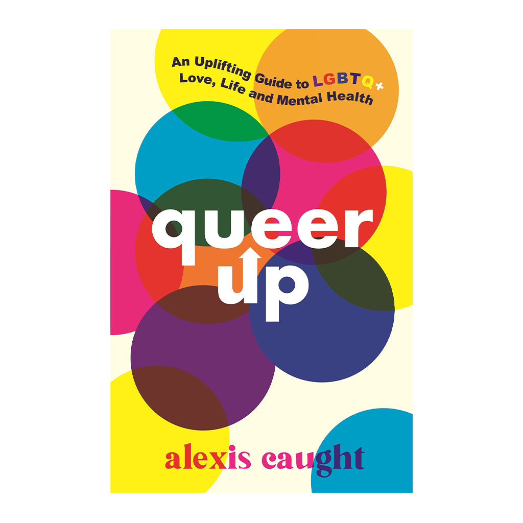 Queer Up: An Uplifting Guide to LGBTQ+ Love, Life and Mental Health