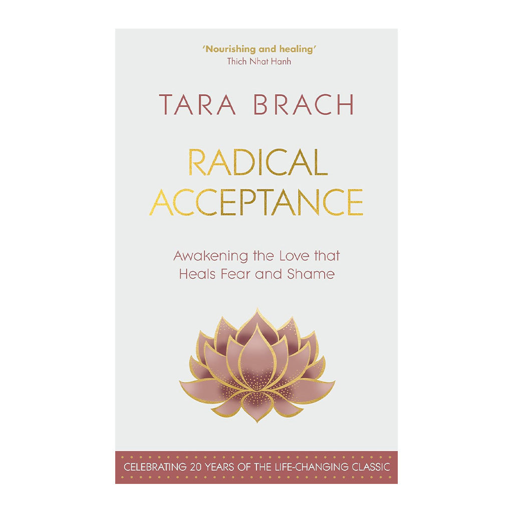 Radical Acceptance: Awakening The Love That Heals Fear & Shame