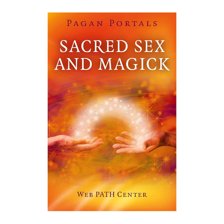 Pagan Portals: Sacred Sex and Magick