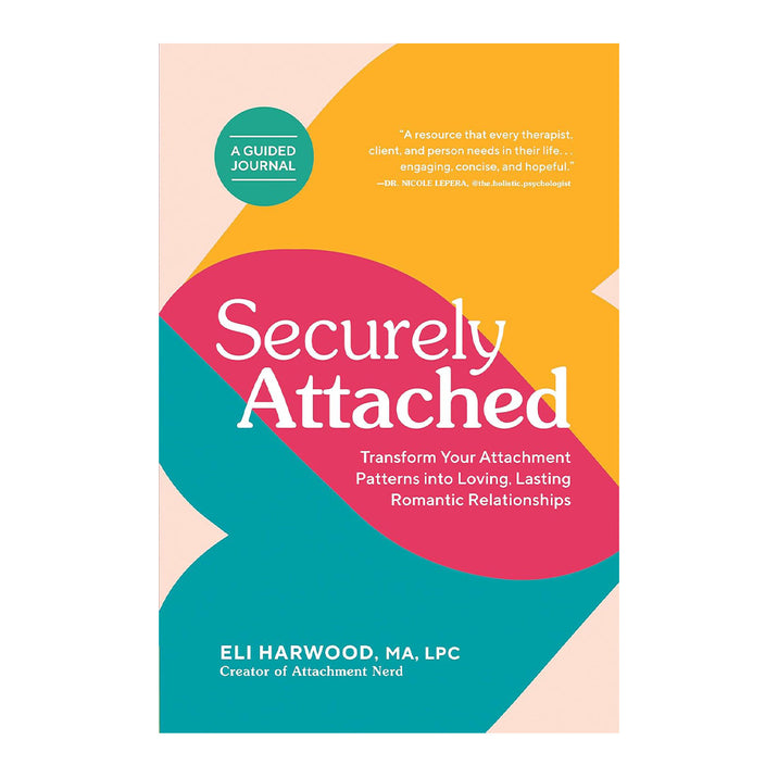 Securely Attached: Transform You Attachment Patterns into Loving, Lasting Romantic Relationships