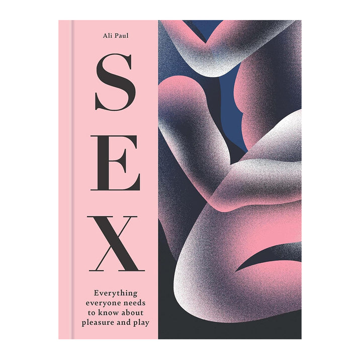 Sex: Everything Everyone Needs to Know About Pleasure