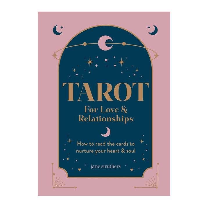 Tarot For Love & Relationships: How to Read the Cards to Nurture Your Heart & Soul