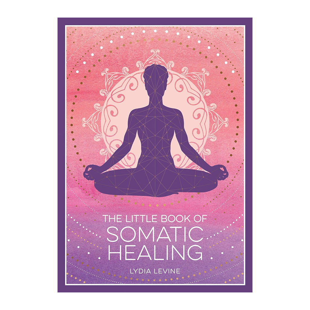 The Little Book Of Somatic Healing