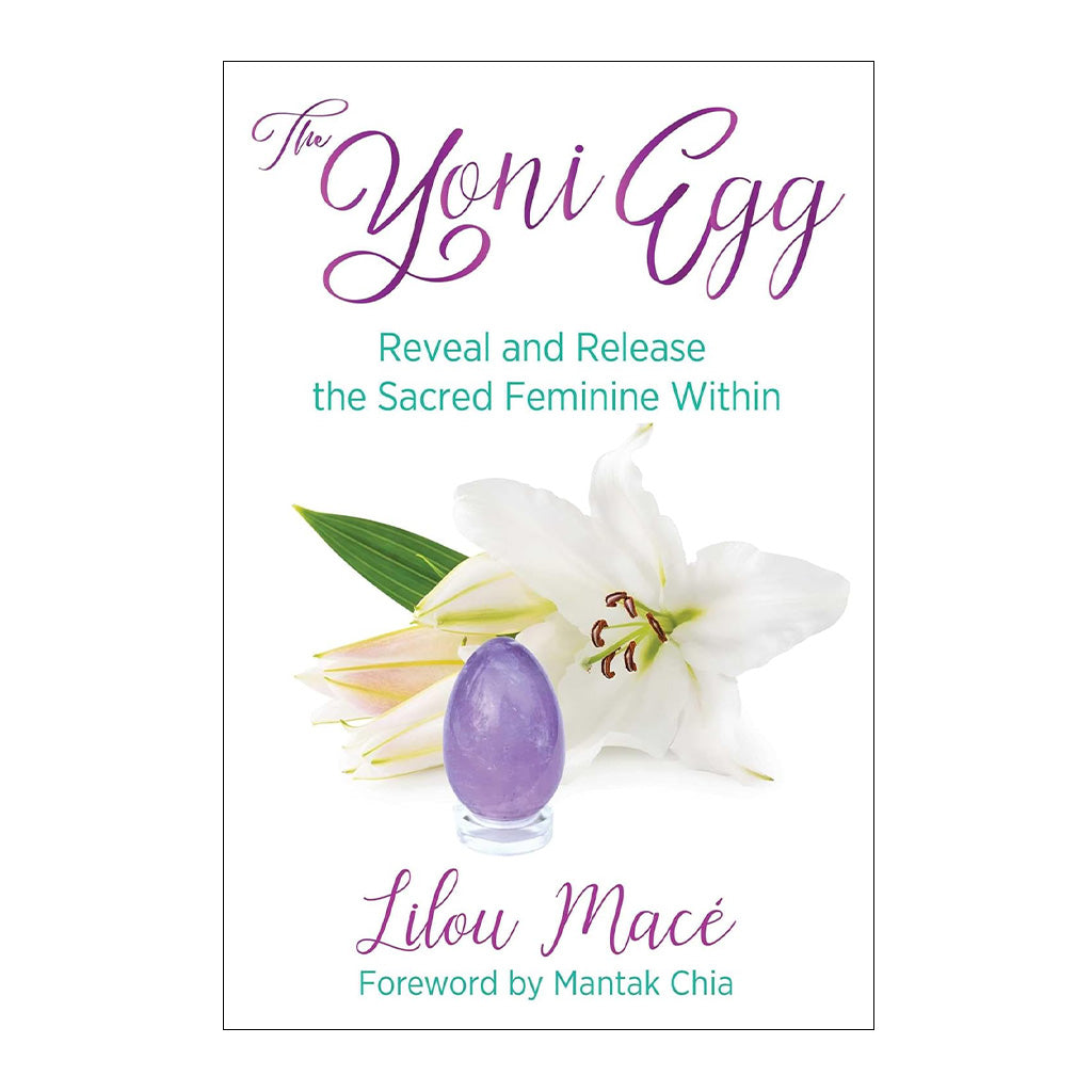 The Yoni Egg: Reveal and Release the Sacred Feminine Within