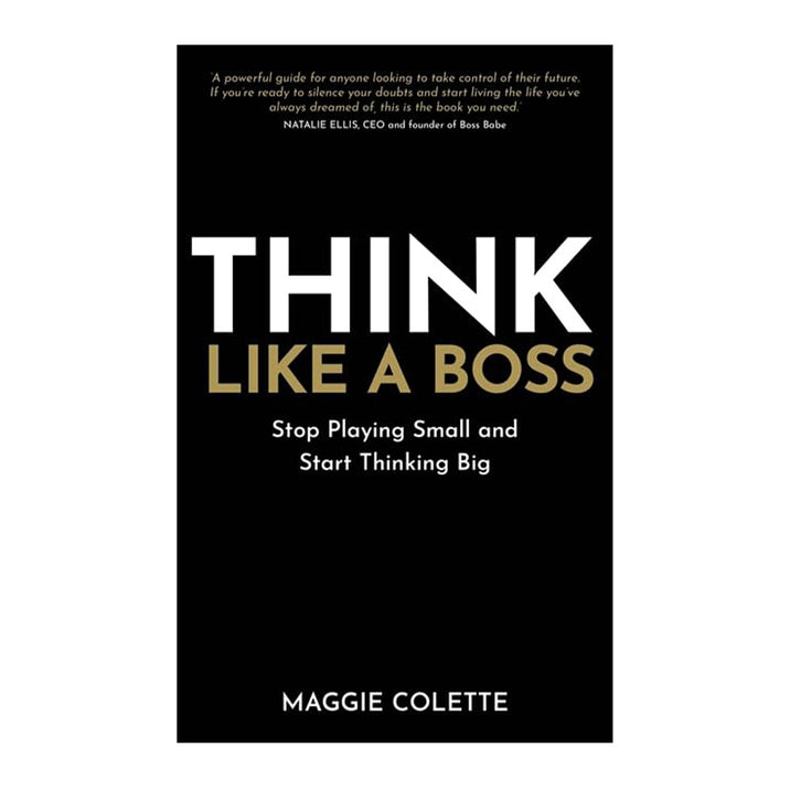Think Like A Boss: Stop Playing Small & Think Big