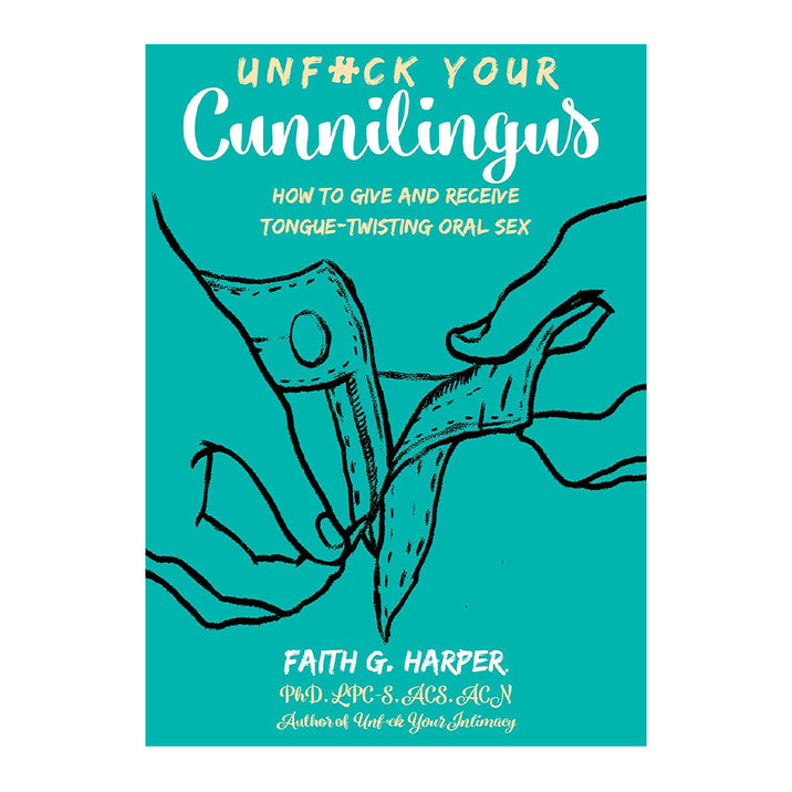 Unfuck You Cunnilingus: How to Give and Receive Tongue-Twisting Oral Sex