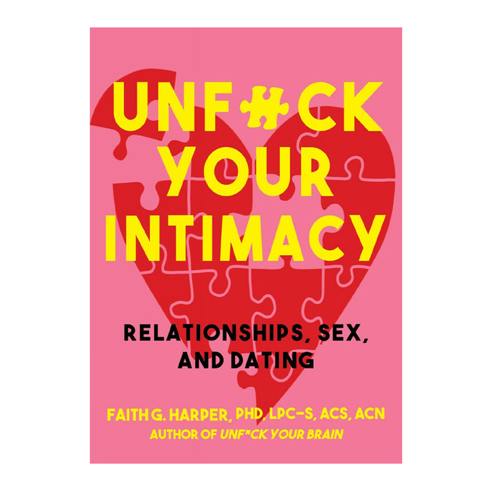 Unfuck Your Intimacy: Using Science for Better Relationships, Sex, and Dating