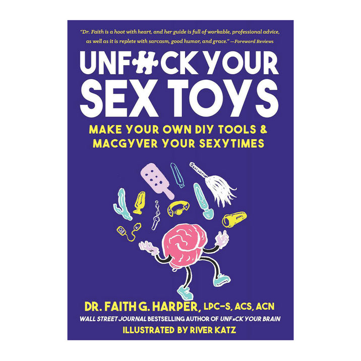 Unfuck Your Sex Toys: Make Your Own DIY Tools & MacGyver Your Sexytimes