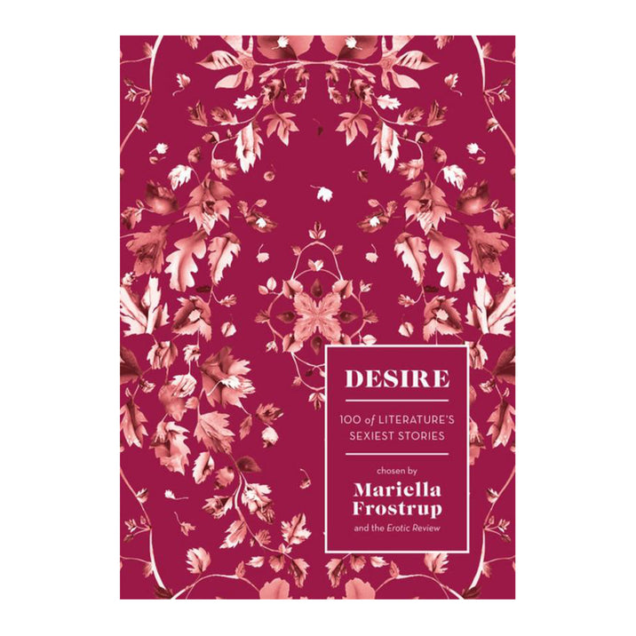 Desire: 100 of Literature's Sexiest Stories