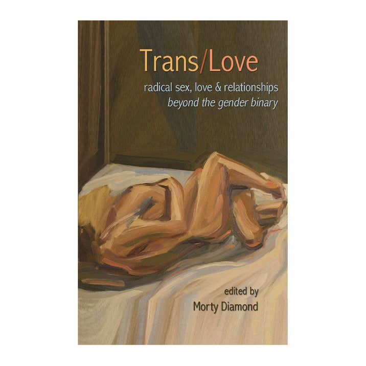 Trans/Love: Radical Sex, Love & Relationships Beyond the Gender Binary